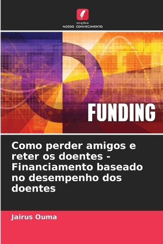 Como perder amigos e reter os doentes - Financiamento baseado no desempenho dos doentes