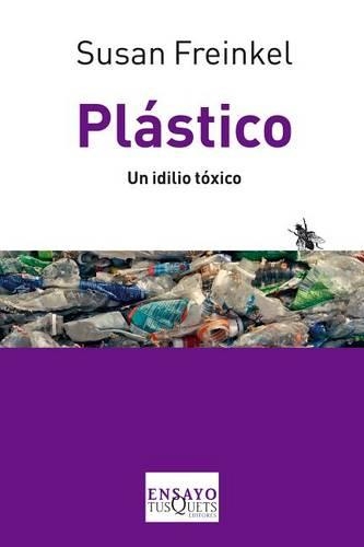 Plastico: Un Idilio Toxico(86 Tusquets Ensayo)