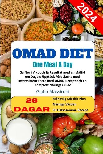 OMAD Diet: Gå Ner i Vikt och få Resultat med en Måltid om Dagen: Upptäck Fördelarna med Intermittent Fasta med OMAD-Recept och en Komplett Närings Guide