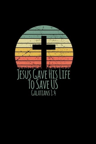 Jesus Gave His Life To Save Us: 6x9 Portable Christian Notebook with Christian Quote: Inspirational Gifts for Religious Men & Women (Christian Notebooks)