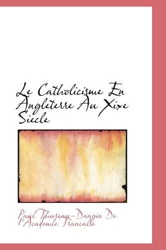 Le Catholicisme En Angleterre Au Xixe Siecle: (English)