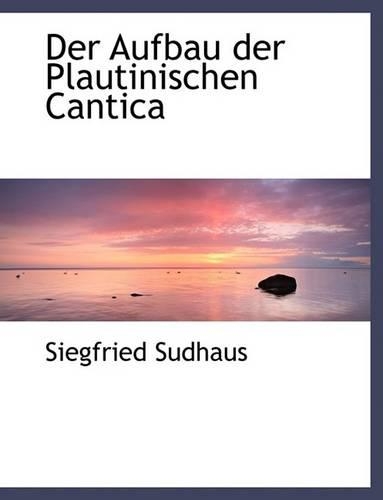 Der Aufbau Der Plautinischen Cantica