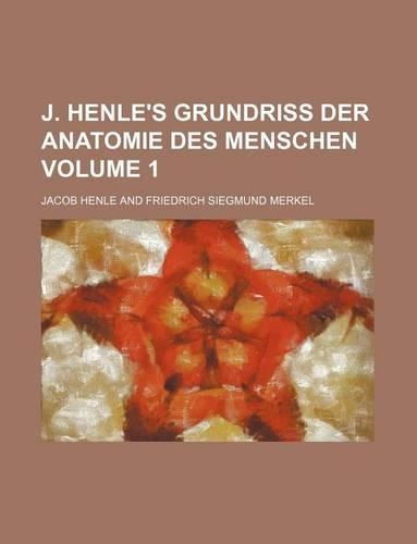 J. Henle's Grundriss Der Anatomie Des Menschen Volume 1: (English)