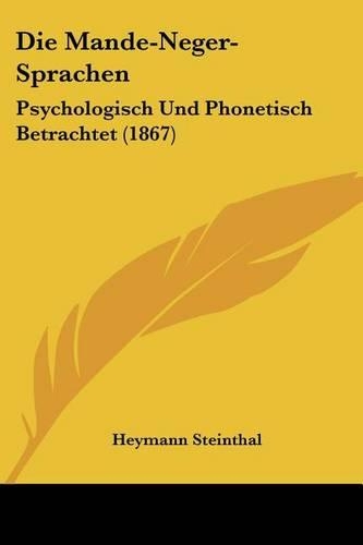 Die Mande-Neger-Sprachen: Psychologisch Und Phonetisch Betrachtet (1867)(German)