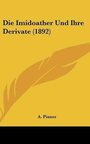 Die Imidoather Und Ihre Derivate (1892): (German)
