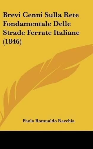 Brevi Cenni Sulla Rete Fondamentale Delle Strade Ferrate Italiane (1846)