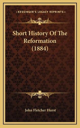 Short History Of The Reformation (1884): (English)