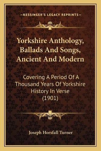 Yorkshire Anthology, Ballads And Songs, Ancient And Modern