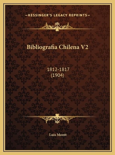 Bibliografia Chilena V2: 1812-1817 (1904)