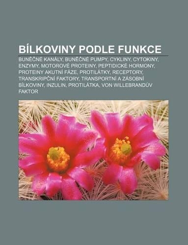 Bilkoviny Podle Funkce: Bun Ne Kanaly, Bun Ne Pumpy, Cykliny, Cytokiny, Enzymy, Motorove Proteiny, Peptidicke Hormony, Proteiny Akutni Faze(Czech)