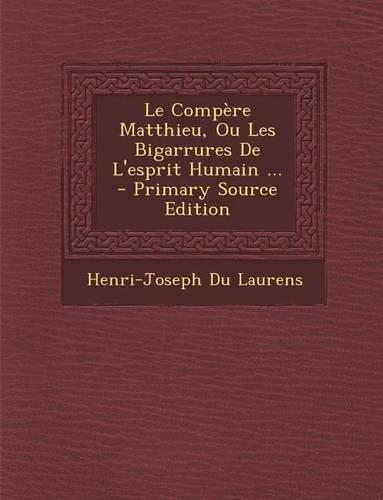 Le Compere Matthieu, Ou Les Bigarrures de L'Esprit Humain ...