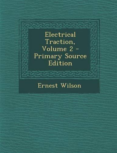 Electrical Traction, Volume 2 - Primary Source Edition