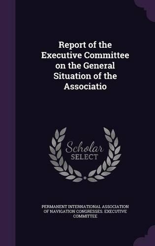 Report of the Executive Committee on the General Situation of the Associatio
