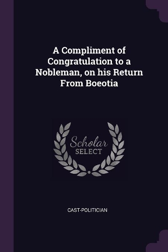 A Compliment of Congratulation to a Nobleman, on his Return From Boeotia