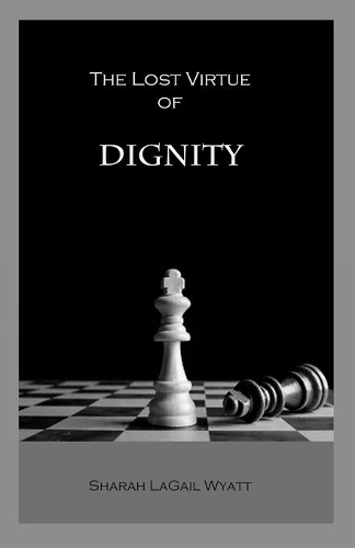 The Lost Virtue of Dignity