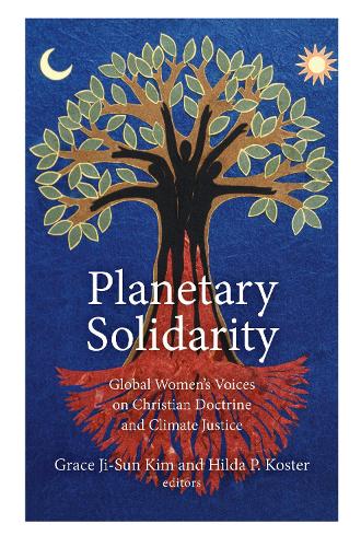 Planetary Solidarity: Global Women's Voices on Christian Doctrine and Climate Justice