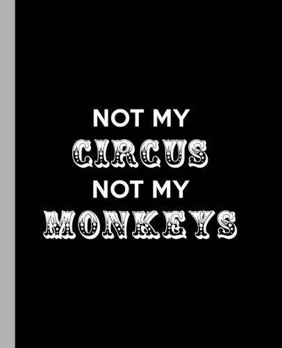 Not My Circus Not My Monkeys