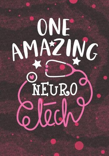 One Amazing Neuro Tech: Blank Lined Journal Notebook for Neurology Technician, neuroscience technologist Tech student, and neurological Neuro Technician Practitioner Gradua