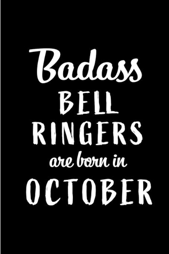 Badass Bell Ringers Are Born In October: Blank Line Funny Journal, Notebook or Diary is Perfect Gift for the October Born. Makes an Awesome Birthday Present ( Alternative to B-day Card. )