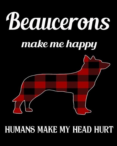 Beaucerons Make Me Happy Humans Make My Head Hurt: Dog Breed Notebook 2020 Monthly Planner Dated Journal 8" x 10" 110 pages