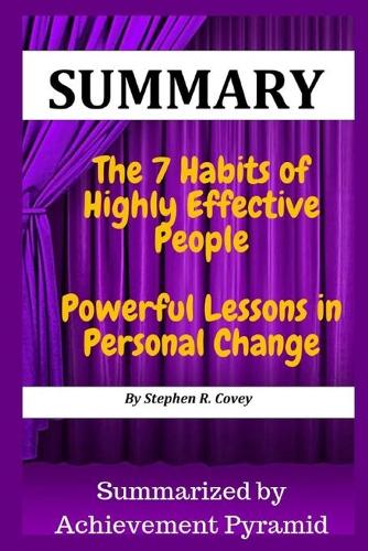 Summary The 7 Habits of Highly Effective People: Powerful Lessons in Personal Change By Stephen R. Covey