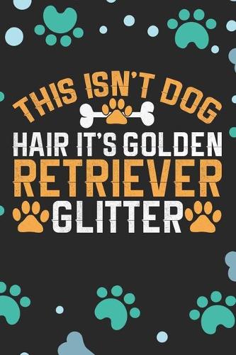 This Isn't Dog Hair It's Golden Retriever Glitter
