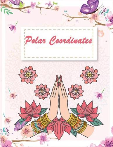 Polar Coordinates: Pretty Pink Floral, 1/4 Inch Centered: Polar Coordinates, Polar Graph Paper Notebook 120 Pages Large Print 8.5" x 11"