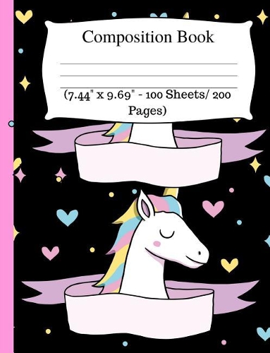 Composition Book: Cute Unicorn Notebook, Wide Ruled Composition Book for Kids, Cute Notebooks for School, Wide Ruled Lined Paper. (7.44" X 9.69" - 100 Sheets/ 200 Pag