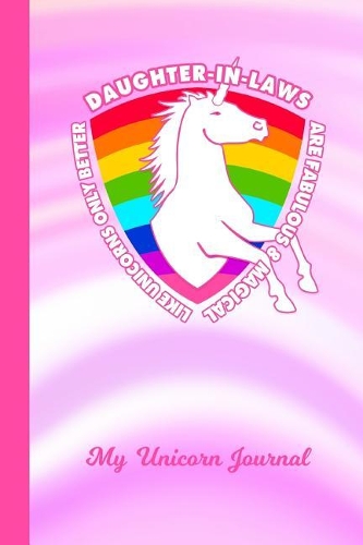 My Unicorn Journal: Daughter in Law Unicorn Rainbow Pink & White Cover Writing Notebook Daily Diary for Writers Write about Your Life & Interests