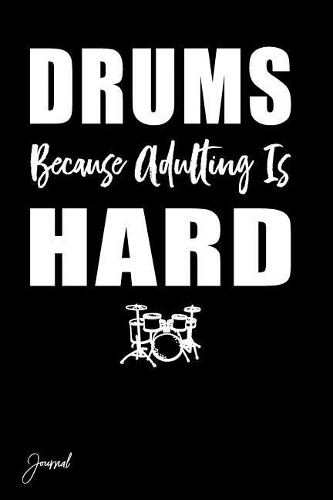 Drums Because Adulting Is Hard Journal: 130 Blank Lined Pages - 6 X 9 Notebook with Drums Print on the Cover