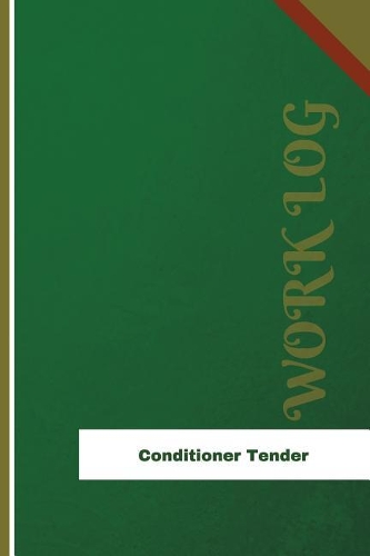 Conditioner Tender Work Log