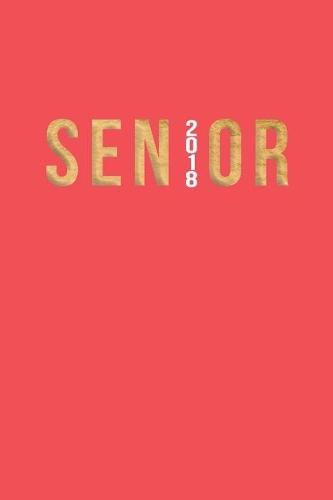 Senior 2018 Journal: Pink + Gold Senior 2018 120-Page Lined Journal(1 Senior 2018 Gifts)