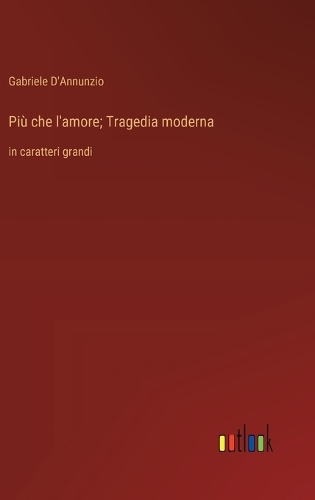 Più che l'amore; Tragedia moderna