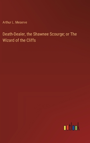 Death-Dealer, the Shawnee Scourge; or The Wizard of the Cliffs