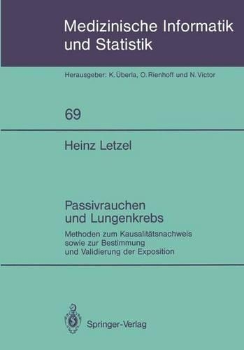 Passivrauchen Und Lungenkrebs: Methoden Zum Kausalitätsnachweis Sowie Zur Bestimmung Und Validierung Der Exposition(Medizinische Informatik, Biometrie Und Epidemiologie)
