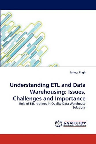 Understanding Etl and Data Warehousing: Issues, Challenges and Importance