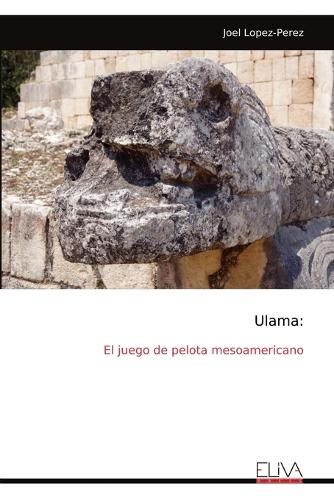Ulama: El juego de pelota mesoamericano