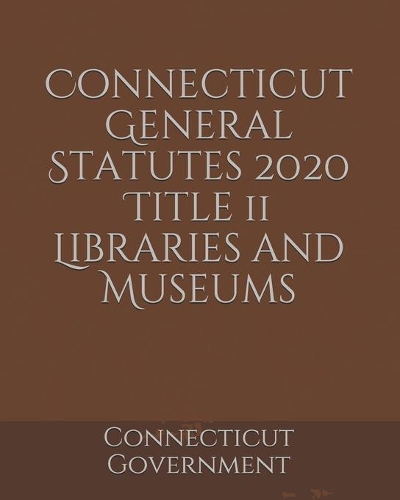 Connecticut General Statutes 2020 Title 11 Libraries and Museums