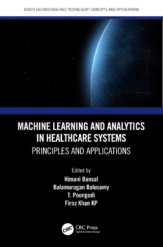 Machine Learning and Analytics in Healthcare Systems: Principles and Applications(Green Engineering and Technology)