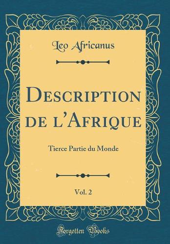 Description de L'Afrique, Vol. 2: Tierce Partie Du Monde (Classic Reprint)