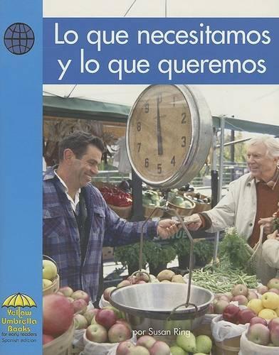 Lo Que Necesitamos Y Lo Que Queremos: (Yellow Umbrella Books: Social Studies Spanish)