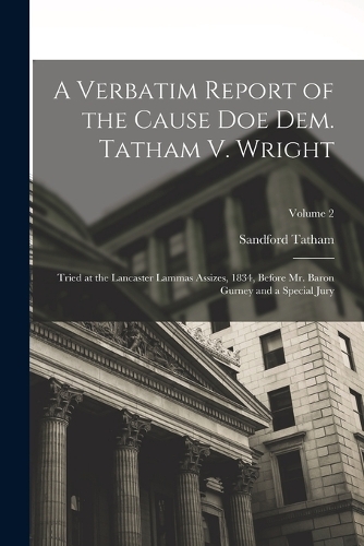 A Verbatim Report of the Cause Doe Dem. Tatham V. Wright