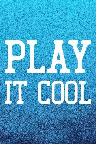 Play It Cool: Daily Success, Motivation and Everyday Inspiration For Your Best Year Ever, 365 days to more Happiness Motivational Year Long Journal / Daily Notebo