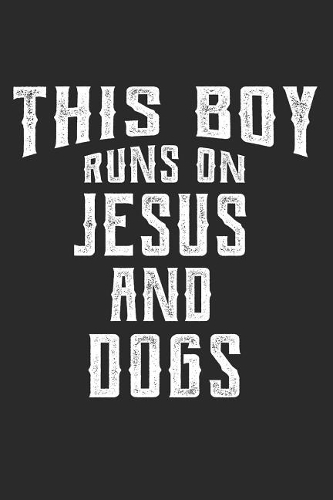 This Boy Runs on Jesus and Dogs: 6x9 Ruled Notebook, Journal, Daily Diary, Organizer, Planner
