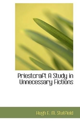 Priestcraft a Study in Unnecessary Fictions: (English)