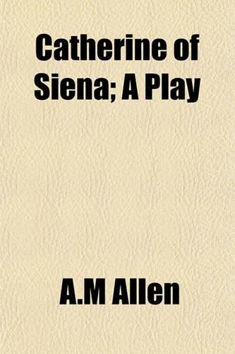 Catherine of Siena; A Play: (English)