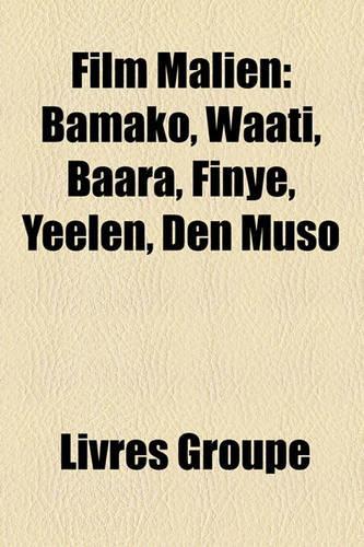 Film Malien: Bamako, Waati, Baara, Finy, Yeelen, Den Muso(French)