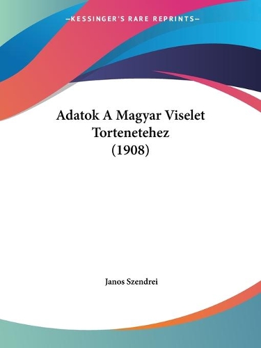 Adatok A Magyar Viselet Tortenetehez (1908): (Hebrew)