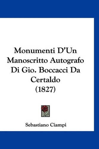 Monumenti D'Un Manoscritto Autografo Di Gio. Boccacci Da Certaldo (1827): (Italian)