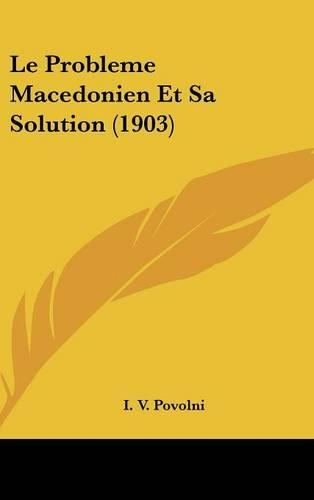 Le Probleme Macedonien Et Sa Solution (1903)